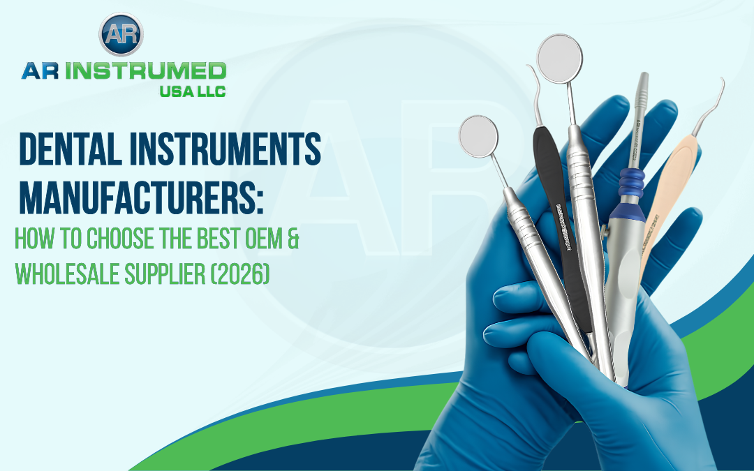 Dental Instruments Manufacturers: How to Choose the Best OEM & Wholesale Supplier (2026)