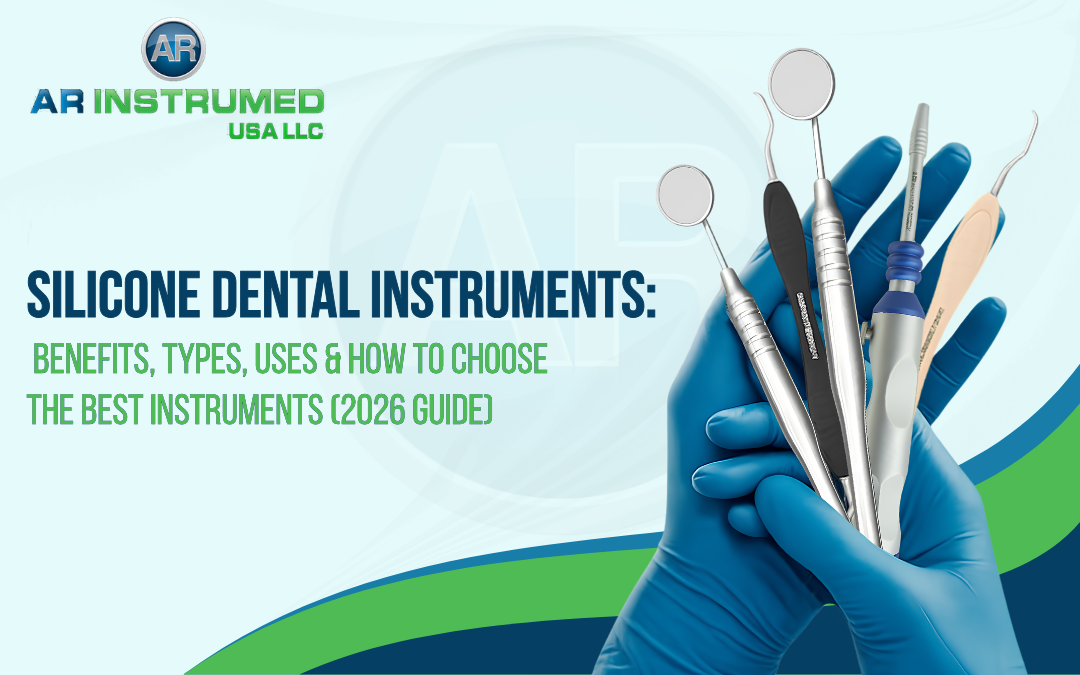Silicone Dental Instruments: Benefits, Types, Uses & How to Choose the Best Instruments (2026 Guide)
