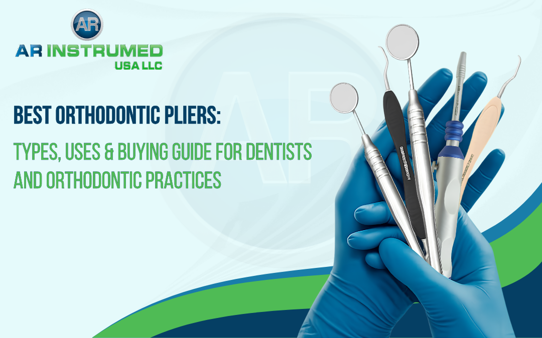 Best Orthodontic Pliers: Types, Uses & Buying Guide for Dentists and Orthodontic Practices