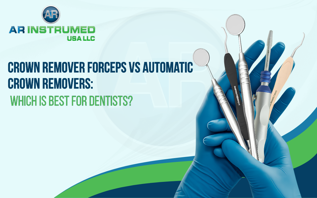 Crown Remover Forceps vs Automatic Crown Removers: Which Is Best for Dentists?