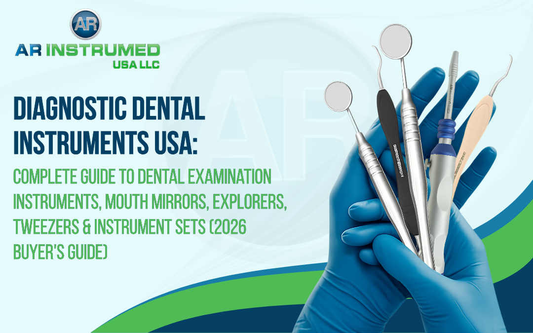Diagnostic Dental Instruments USA: Complete Guide to Dental Examination Instruments, Mouth Mirrors, Explorers, Tweezers & Instrument Sets (2026 Buyer's Guide)