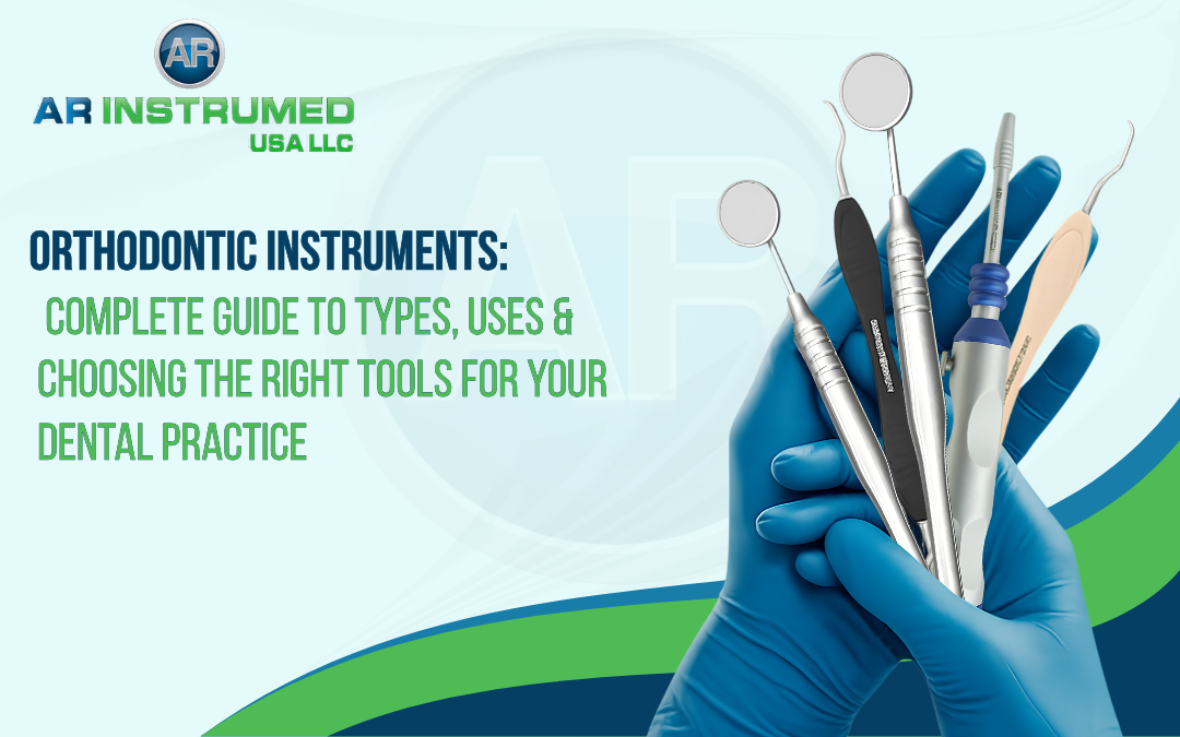Orthodontic Instruments: Complete Guide to Types, Uses & Choosing the Right Tools for Your Dental Practice