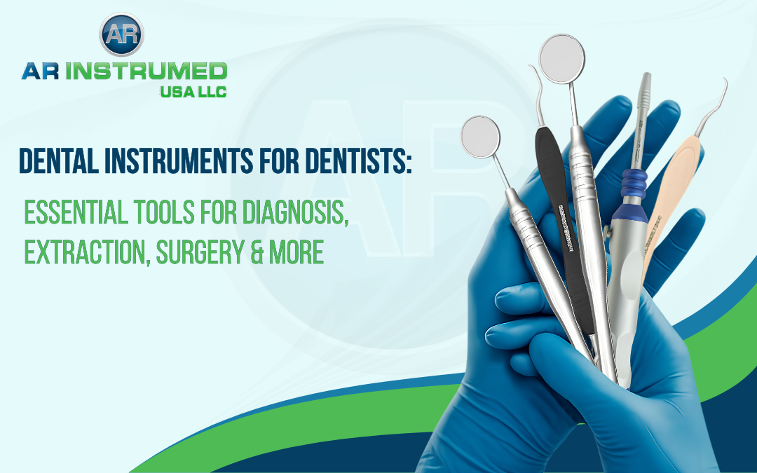 Dental Instruments for Dentists: Essential Tools for Diagnosis, Extraction, Surgery & More